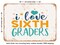 DECORATIVE METAL SIGN - I Love Sixth Graders - Vintage Rusty Look